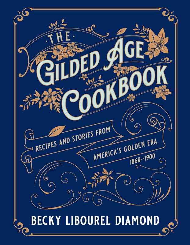 Gilded Age Cookbook by Becky Libourel Diamond