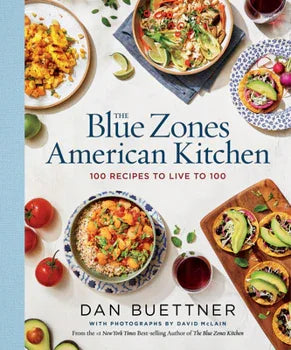 The Blue Zones American Kitchen: 100 Recipes to Live to 100 by Dan Buettner - Marcel’s Culinary Experience