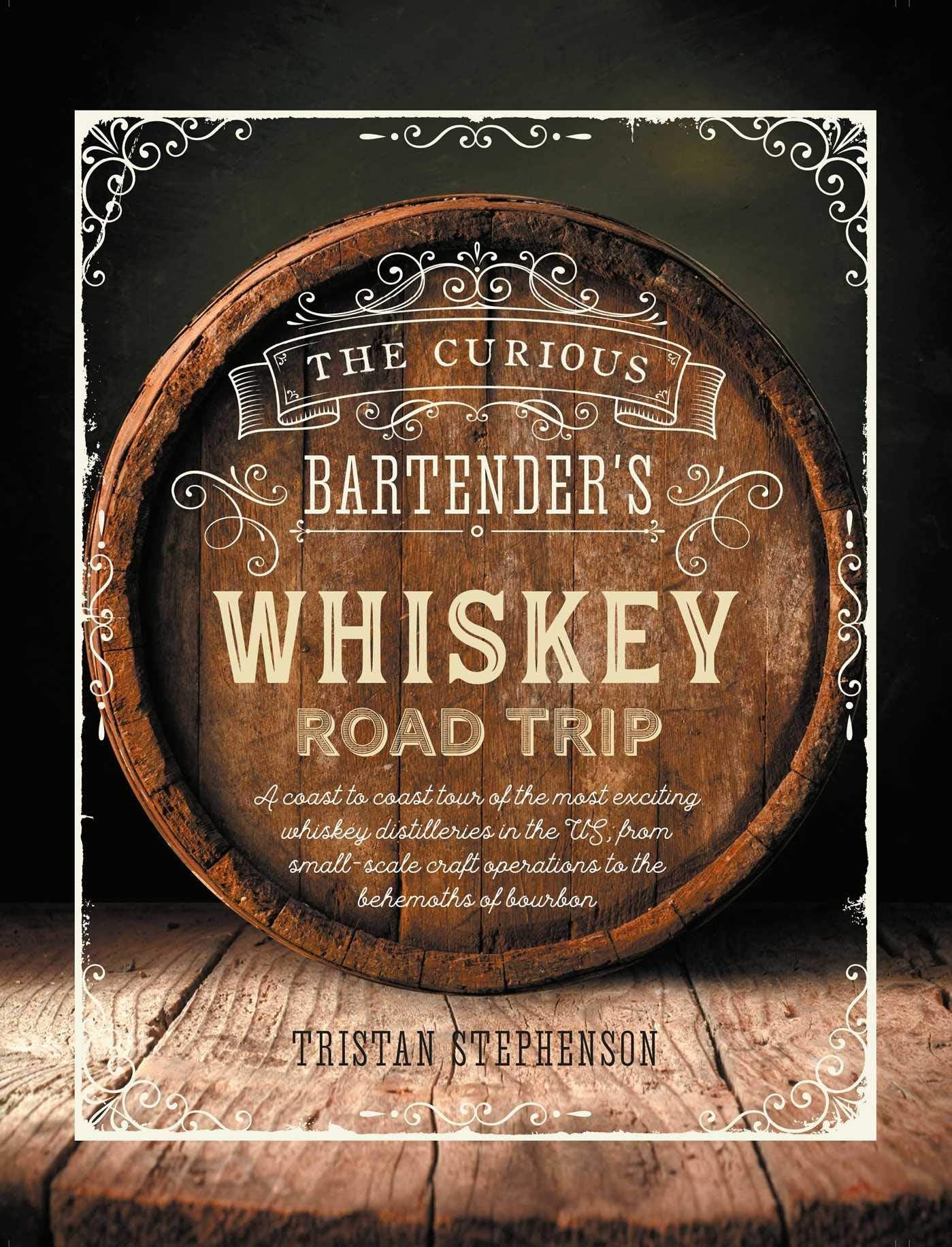 Curious Bartender Whiskey Road Trip by Tristan Stephenson - Marcel’s Culinary Experience