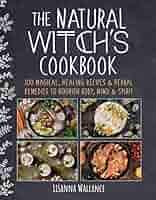 Natural Witch's Cookbook by Lisanna Wallance - Marcel’s Culinary Experience