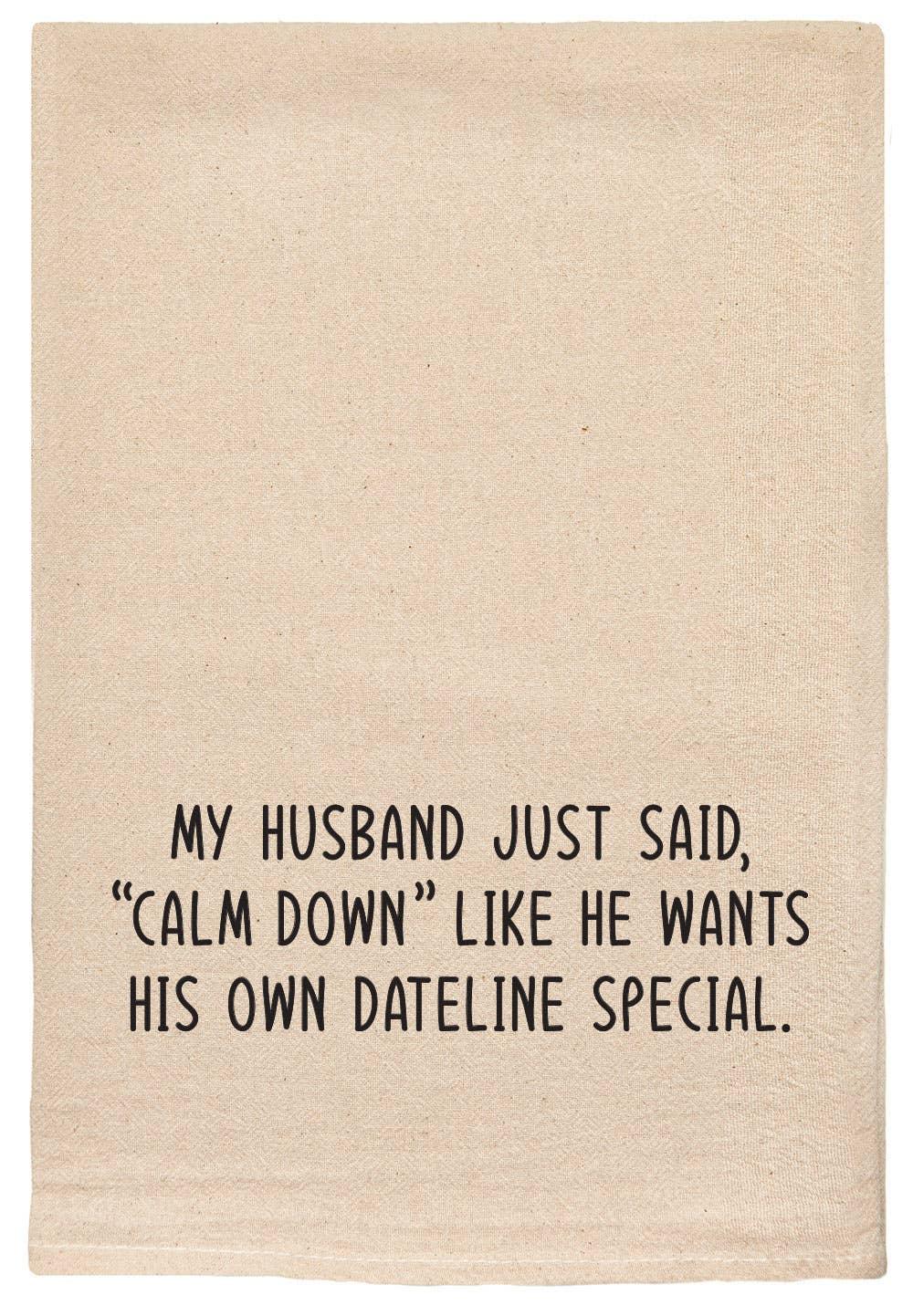 Husband said calm down | dateline special | tea towels - Marcel’s Culinary Experience