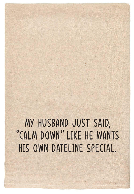 Husband said calm down | dateline special | tea towels - Marcel’s Culinary Experience