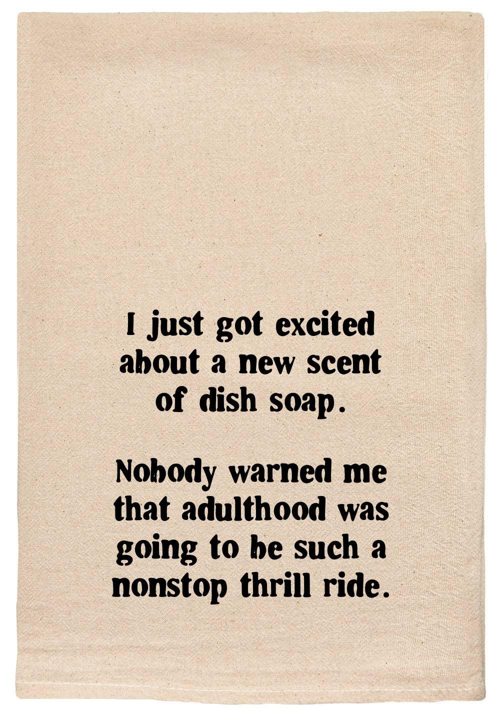 Just Got Excited About Dish Soap - Funny Kitchen Towel