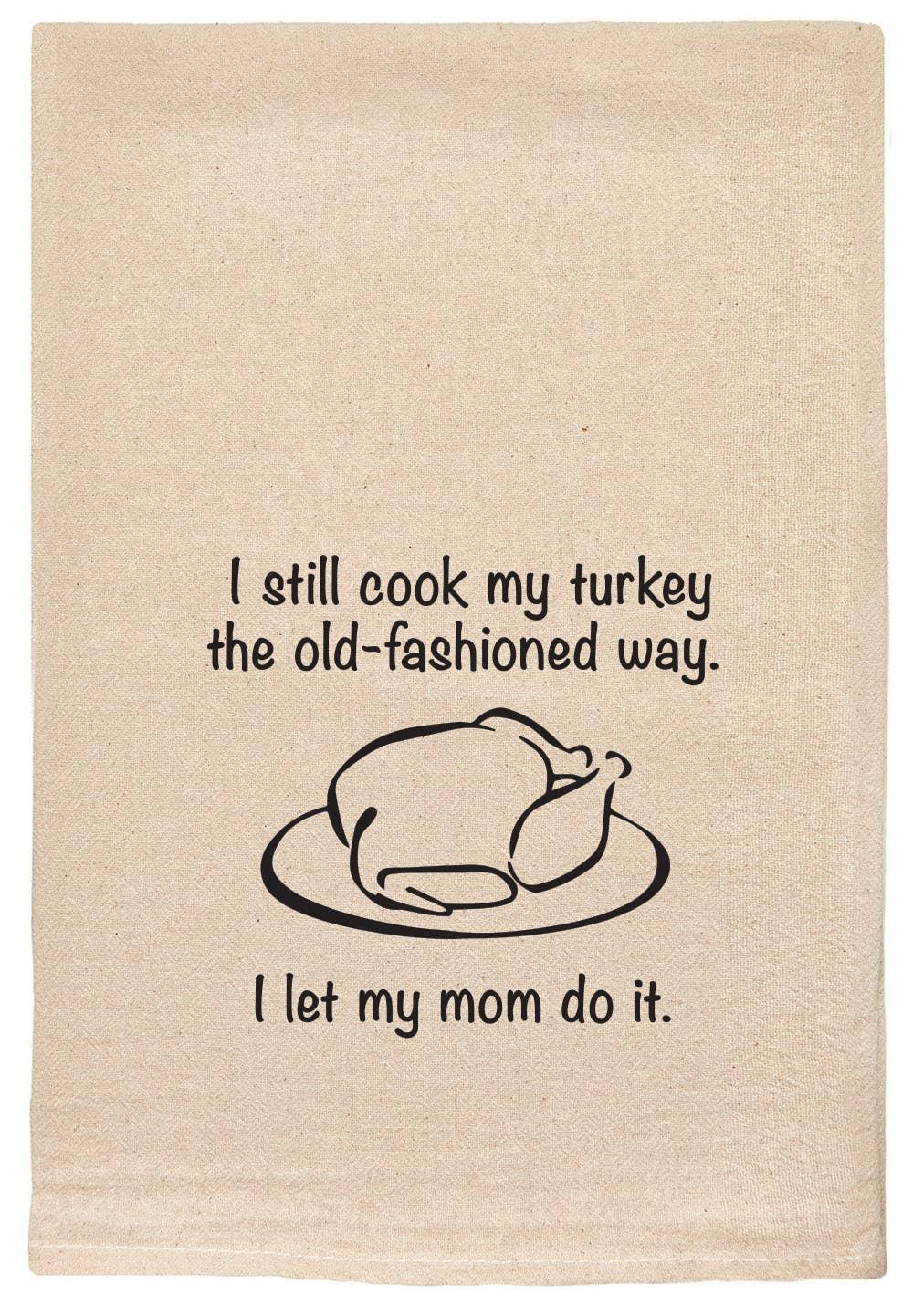I still cook my turkey the old-fashioned way tea towels - Marcel’s Culinary Experience