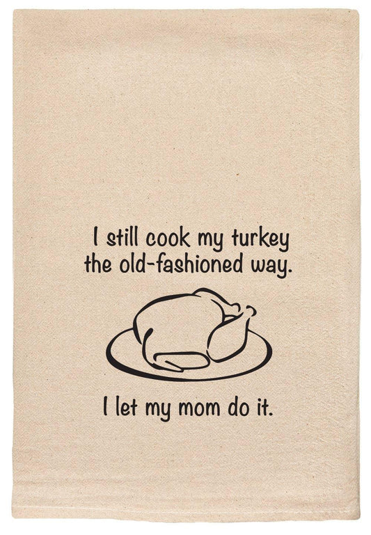 I still cook my turkey the old-fashioned way tea towels - Marcel’s Culinary Experience