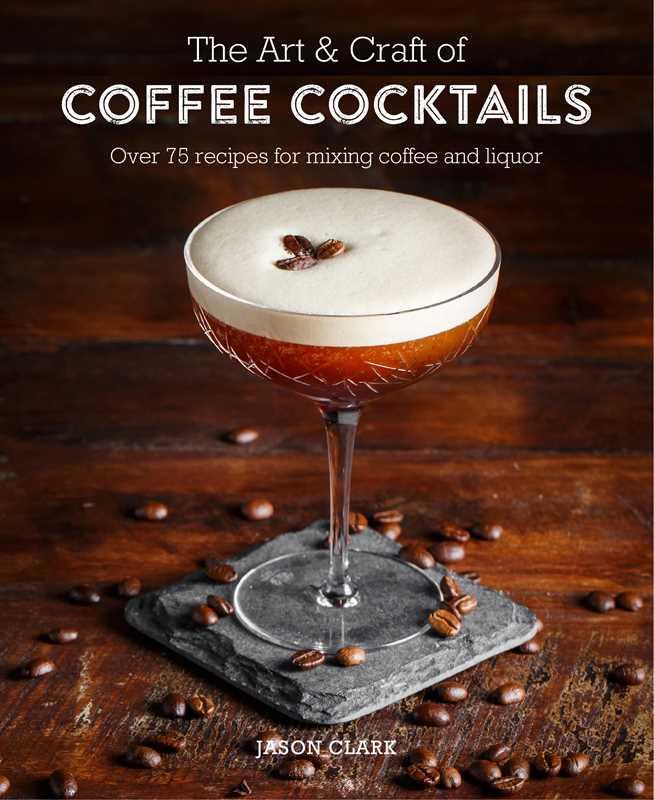 Art & Craft of Coffee Cocktails by Jason Clark - Marcel’s Culinary Experience