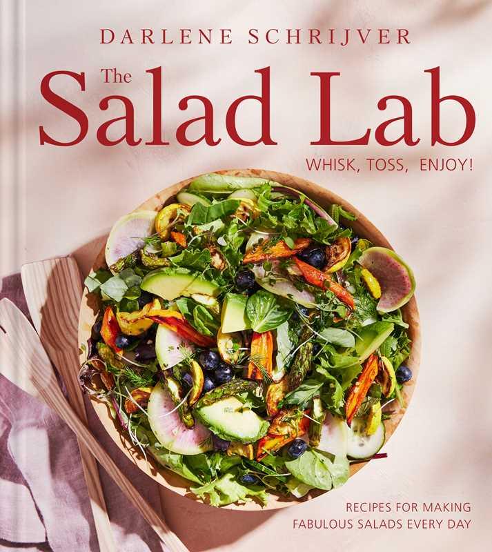 Salad Lab: Whisk, Toss, Enjoy! by Darlene Schrijver - Marcel’s Culinary Experience