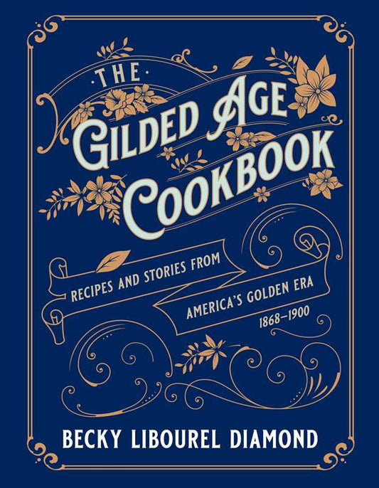 Gilded Age Cookbook by Becky  Libourel Diamond