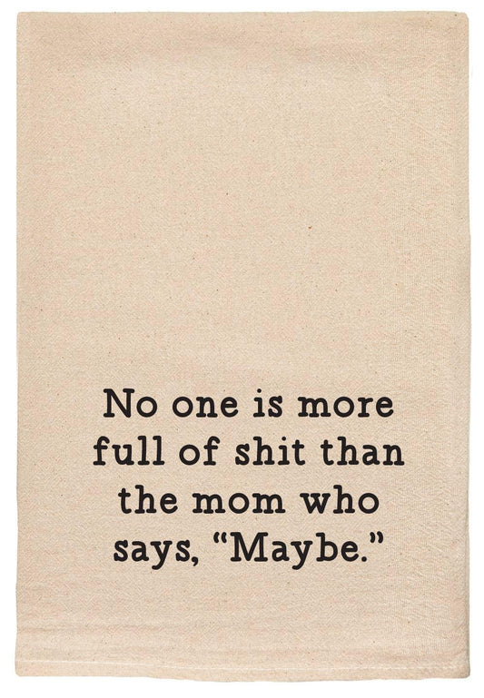 No one is more full of shit | mom who says maybe | tea towel - Marcel’s Culinary Experience