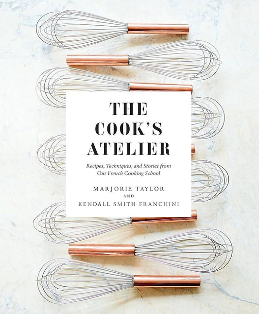 The Cook's Atelier: Recipes, Techniques, and Stories from Our French Cooking School by Marjorie Taylor - Marcel’s Culinary Experience